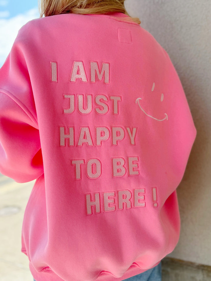 I Am Just Happy to Be Here Sweatshirt